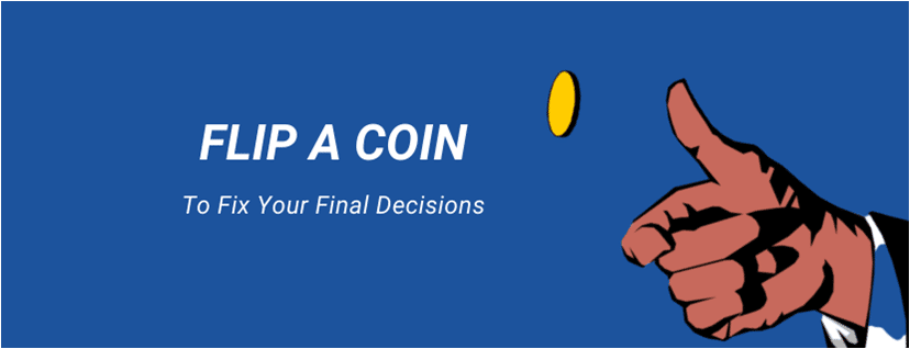 Flip A Coin, To Fix Your Final Decisions